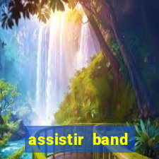 assistir band sports ao vivo